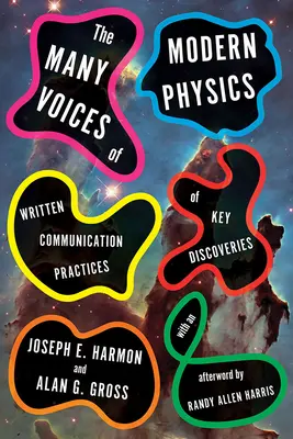 A modern fizika sok hangja: A legfontosabb felfedezések írásbeli kommunikációs gyakorlatai - The Many Voices of Modern Physics: Written Communication Practices of Key Discoveries
