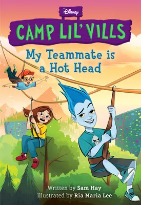 A csapattársam egy forrófejű (Disney Camp Lil Vills, 2. könyv) - My Teammate Is a Hot Head (Disney Camp Lil Vills, Book 2)