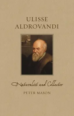 Ulisse Aldrovandi: természettudós és gyűjtő - Ulisse Aldrovandi: Naturalist and Collector