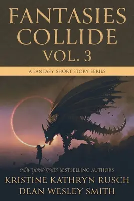 Fantasies Collide, Vol. 3: A Fantasy Short Story Series (Fantáziák ütköznek, 3. kötet: Egy fantasy novellasorozat) - Fantasies Collide, Vol. 3: A Fantasy Short Story Series