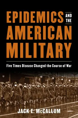 Járványok és az amerikai hadsereg: Öt alkalom, amikor a betegségek megváltoztatták a háború menetét - Epidemics and the American Military: Five Times Disease Changed the Course of War