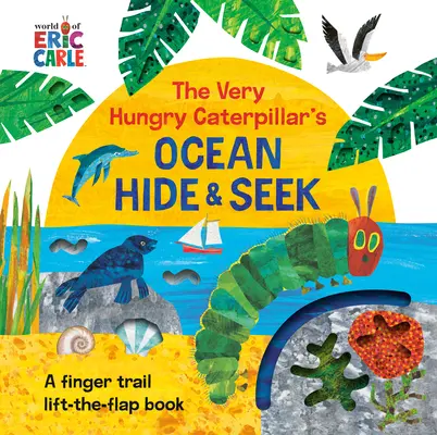 A nagyon éhes hernyó óceáni bújócskája: A Finger Trail Lift-The-Flap Book - The Very Hungry Caterpillar's Ocean Hide & Seek: A Finger Trail Lift-The-Flap Book