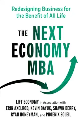 A következő gazdasági MBA: Az üzleti élet újratervezése az egész élet javára - The Next Economy MBA: Redesigning Business for the Benefit of All Life