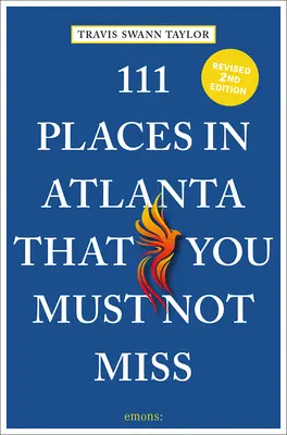 111 hely Atlantában, amit nem szabad kihagynod - 111 Places in Atlanta That You Must Not Miss