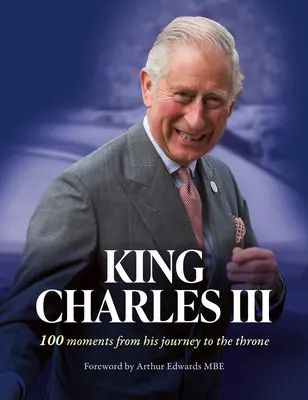 III. Károly király: 100 pillanat a trónra jutásából - King Charles III: 100 Moments from His Journey to the Throne