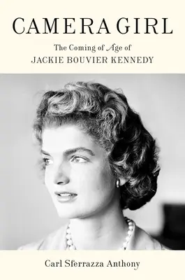 Camera Girl: Jackie Bouvier Kennedy felnőtté válása - Camera Girl: The Coming of Age of Jackie Bouvier Kennedy