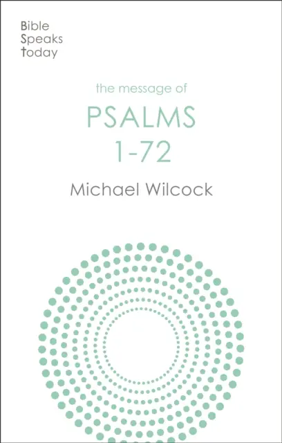 A zsoltárok üzenete 1-72 - Énekek Isten népe számára (Wilcock Michael (Szerző)) - Message of Psalms 1-72 - Songs For The People Of God (Wilcock Michael (Author))