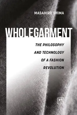 Wholegarment - Egy divatforradalom filozófiája és technológiája - Wholegarment - The philosophy and technology of a fashion revolution