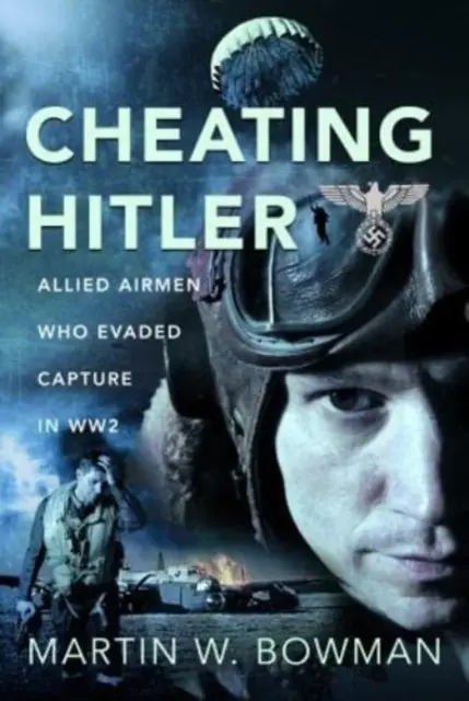 Hitler becsapása: Szövetséges repülők, akik elkerülték a fogságba esést a 2. világháborúban - Cheating Hitler: Allied Airmen Who Evaded Capture in Ww2