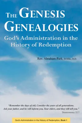 A Genezis genealógiái: Isten igazgatása a megváltás történetében (1. könyv) - The Genesis Genealogies: God's Administration in the History of Redemption (Book 1)