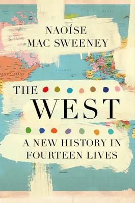 A Nyugat: Új történelem tizennégy életben - The West: A New History in Fourteen Lives