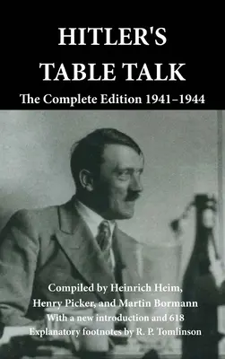 Hitler asztali beszéde: A teljes kiadás 1941-1944 - Hitler's Table Talk: The Complete Edition 1941-1944