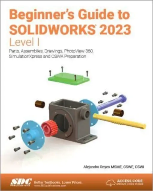 Kezdők útmutatója a SOLIDWORKS 2023-hoz - I. szint - Alkatrészek, szerelvények, rajzok, PhotoView 360 és SimulationXpress - Beginner's Guide to SOLIDWORKS 2023 - Level I - Parts, Assemblies, Drawings, PhotoView 360 and SimulationXpress