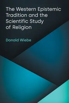 A nyugati ismeretelméleti hagyomány és a vallás tudományos vizsgálata - The Western Epistemic Tradition and the Scientific Study of Religion