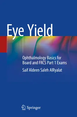 Eye Yield: Szemészeti alapismeretek az igazgatótanácsi és Frcs 1. rész vizsgákhoz - Eye Yield: Ophthalmology Basics for Board and Frcs Part 1 Exams