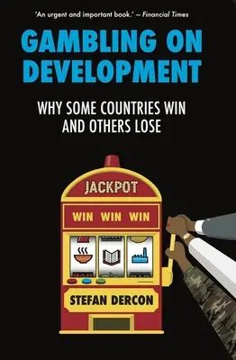 Szerencsejáték a fejlődésben - Miért nyernek egyes országok és miért veszítenek mások - Gambling on Development - Why Some Countries Win and Others Lose