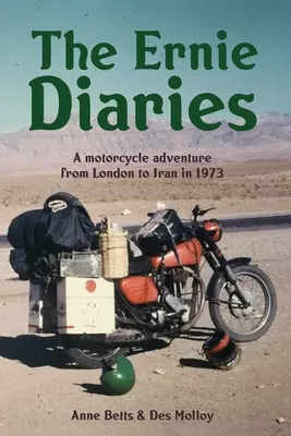 Az Ernie-naplók. Egy motoros kaland Londonból Iránba 1973-ban - The Ernie Diaries. A Motorcycle Adventure from London to Iran in 1973