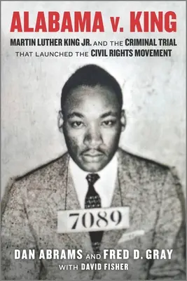 Alabama V. King: Martin Luther King Jr. és a büntetőper, amely elindította a polgárjogi mozgalmat - Alabama V. King: Martin Luther King Jr. and the Criminal Trial That Launched the Civil Rights Movement