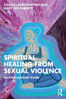 Lelki gyógyulás a szexuális erőszakból: Egy interszekcionális útmutató - Spiritual Healing from Sexual Violence: An Intersectional Guide