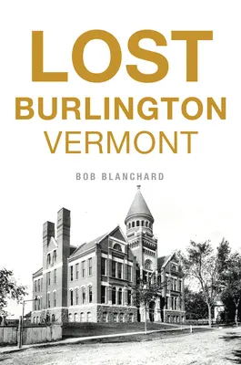 Elveszett Burlington, Vermont - Lost Burlington, Vermont