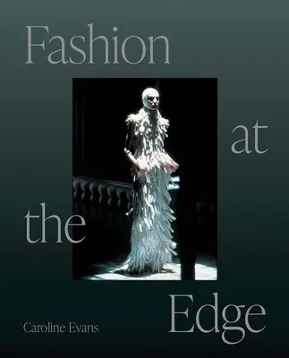 Divat a határon: látványosság, modernitás és halálosság - Fashion at the Edge: Spectacle, Modernity, and Deathliness