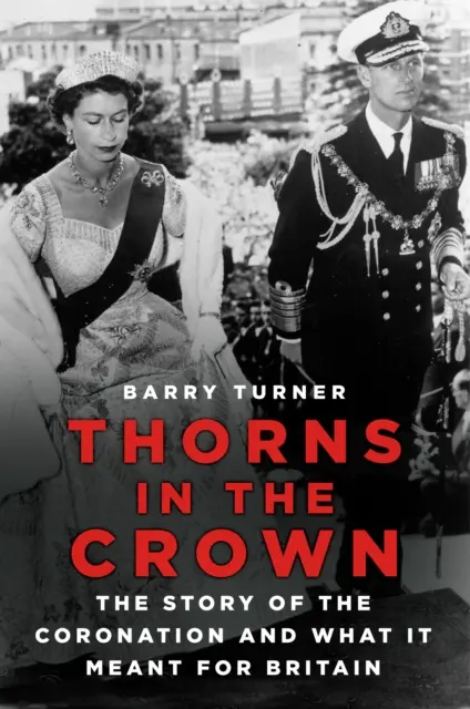 Tövisek a koronán - A koronázás története és mit jelentett Nagy-Britannia számára - Thorns in the Crown - The Story of the Coronation and what it Meant for Britain