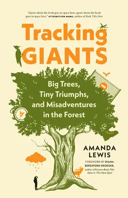 Óriások nyomában: Nagy fák, apró diadalok és balesetek az erdőben - Tracking Giants: Big Trees, Tiny Triumphs, and Misadventures in the Forest