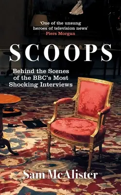 Scoops: A Bbc legmegdöbbentőbb interjúi András hercegtől Steven Seagalig - Scoops: The Bbc's Most Shocking Interviews from Prince Andrew to Steven Seagal