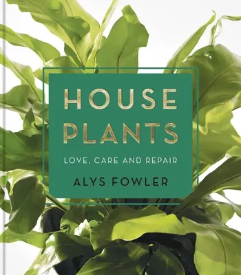 Házi növények: Szeretet, gondozás és javítás - House Plants: Love, Care and Repair