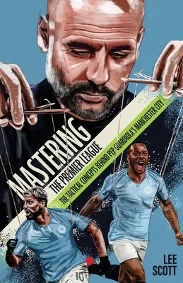 A Premier League elsajátítása - Pep Guardiola Manchester Cityjének taktikai koncepciói - Mastering the Premier League - The Tactical Concepts behind Pep Guardiola's Manchester City