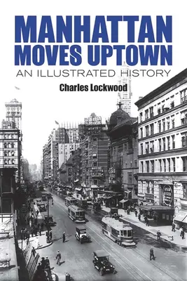 Manhattan felfelé költözik: Egy illusztrált történet - Manhattan Moves Uptown: An Illustrated History