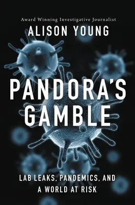 Pandora's Gamble: Laboratóriumi szivárgások, járványok és egy veszélyeztetett világ - Pandora's Gamble: Lab Leaks, Pandemics, and a World at Risk