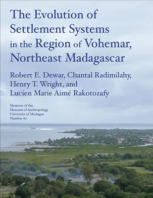 The Evolution of Settlement Systems in the Region of Vohmar, Northeast Madagascar: 63. kötet - The Evolution of Settlement Systems in the Region of Vohmar, Northeast Madagascar: Volume 63