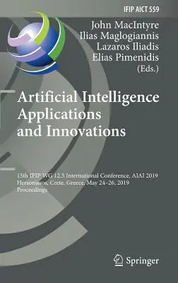 Mesterséges intelligencia alkalmazások és innovációk: 15th Ifip Wg 12.5 International Conference, Aiai 2019, Hersonissos, Kréta, Görögország, május 24-26, 20. - Artificial Intelligence Applications and Innovations: 15th Ifip Wg 12.5 International Conference, Aiai 2019, Hersonissos, Crete, Greece, May 24-26, 20