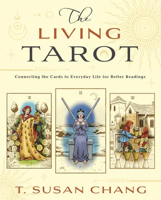 Az élő tarot: A kártyák és a mindennapi élet összekapcsolása a jobb olvasás érdekében - The Living Tarot: Connecting the Cards to Everyday Life for Better Readings