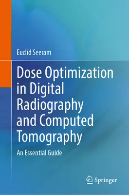 Dózisoptimalizálás a digitális radiográfiában és a komputertomográfiában: Egy alapvető útmutató - Dose Optimization in Digital Radiography and Computed Tomography: An Essential Guide