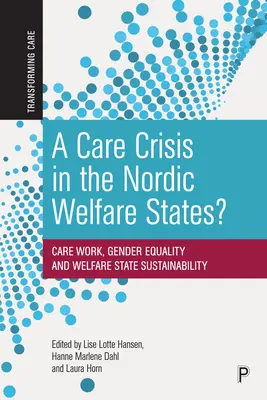 Gondozási válság a skandináv jóléti államokban?: Gondozási munka, nemek közötti egyenlőség és a jóléti állam fenntarthatósága - A Care Crisis in the Nordic Welfare States?: Care Work, Gender Equality and Welfare State Sustainability