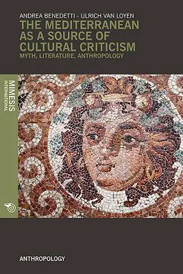 A mediterrán mint a kulturális kritika forrása..: Mítosz, irodalom, antropológia - The Mediterranean as a Source of Cultural Criticism.: Myth, Literature, Anthropology