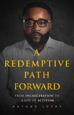 A Redemptive Path Forward: A bebörtönzéstől az aktivizmus életéig - A Redemptive Path Forward: From Incarceration to a Life of Activism