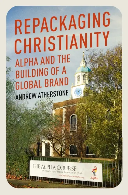 A kereszténység újracsomagolása - Az Alpha és egy globális márka építése - Repackaging Christianity - Alpha and the building of a global brand