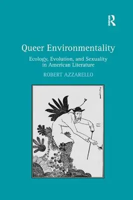 Queer Environmentality: Ecology, Evolution, and Sexuality in American Literature (Ökológia, evolúció és szexualitás az amerikai irodalomban) - Queer Environmentality: Ecology, Evolution, and Sexuality in American Literature