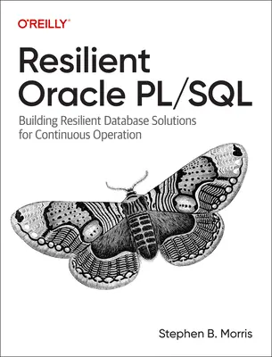 Ellenálló Oracle Pl/SQL: Rugalmas adatbázis-megoldások építése a folyamatos működéshez - Resilient Oracle Pl/SQL: Building Resilient Database Solutions for Continuous Operation