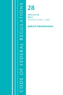 Code of Federal Regulations, Title 28 Judicial Administration 0-42, 2021. július 1-jei felülvizsgálattal: 1. rész (Office of the Federal Register (U S )) - Code of Federal Regulations, Title 28 Judicial Administration 0-42, Revised as of July 1, 2021: Part 1 (Office of the Federal Register (U S ))