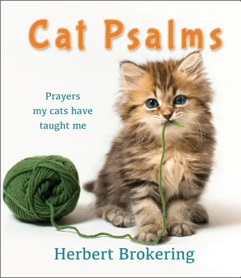 Cat Psalms: Imák, amelyeket a macskáim tanítottak nekem - Cat Psalms: Prayers My Cats Have Taught Me