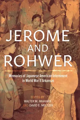 Jerome és Rohwer: A japán-amerikai internálás emlékei a második világháborúban Arkansasban - Jerome and Rohwer: Memories of Japanese American Internment in World War II Arkansas