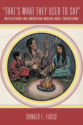 That's What's What They Used to Say: Gondolatok az amerikai indiánok szóbeli hagyományairól - That's What They Used to Say: Reflections on American Indian Oral Traditions