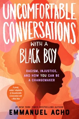 Kellemetlen beszélgetések egy fekete fiúval: Racism, Injustice, and How You Can Be a Changemaker - Uncomfortable Conversations with a Black Boy: Racism, Injustice, and How You Can Be a Changemaker