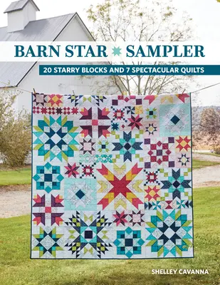 Barn Star Sampler: 20 csillagos blokk és 7 látványos takaró - Barn Star Sampler: 20 Starry Blocks and 7 Spectacular Quilts