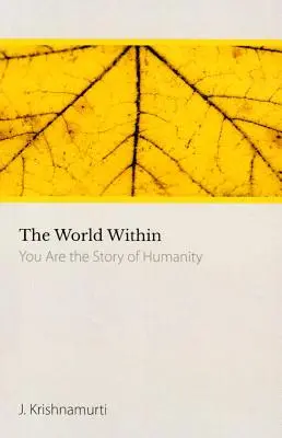 Világ belül - Te vagy az emberiség története (Krishnamurti J. (J. Krishnamurti)) - World within - You are the Story of Humanity (Krishnamurti J. (J. Krishnamurti))