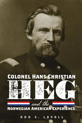 Hans Christian Heg ezredes és a norvég amerikai tapasztalatok - Colonel Hans Christian Heg and the Norwegian American Experience